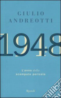 1948. L'anno dello scampato pericolo libro di Andreotti Giulio