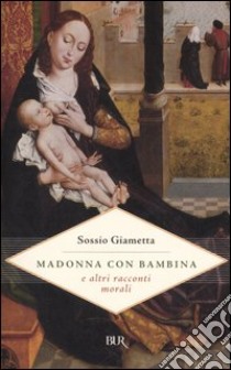 Madonna con bambina e altri racconti morali libro di Giametta Sossio