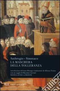 La maschera della tolleranza. Epistole 17 e 18. Terza relazione. Testo latino a fronte libro di Ambrogio (sant'); Simmaco Q. Aurelio