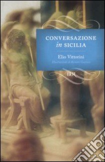 Conversazione in Sicilia libro di Vittorini Elio