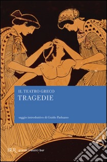 Il teatro greco. Tragedie libro