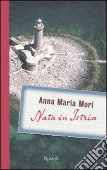 Nata in Istria libro di Mori Anna M.