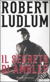 Il segreto di Ambler libro di Ludlum Robert