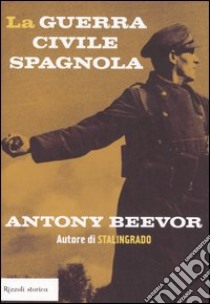 La guerra civile spagnola libro di Beevor Antony