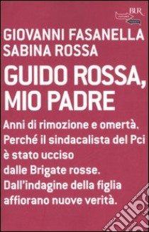 Guido Rossa, mio padre libro di Fasanella Giovanni; Rossa Sabina