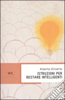 Istruzioni per restare intelligenti libro di Oliverio Alberto