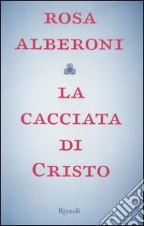 La cacciata di Cristo libro di Giannetta Alberoni Rosa