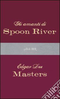 Gli amanti di Spoon River libro di Masters E. Lee