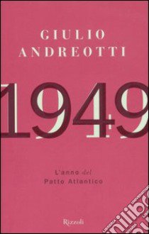 1949. L'anno del Patto Atlantico libro di Andreotti Giulio