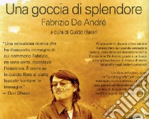 Fabrizio De André. Una goccia di splendore. Un'autobiografia per parole e immagini. Ediz. illustrata libro di Harari G. (cur.)