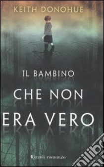 Il bambino che non era vero libro di Donohue Keith