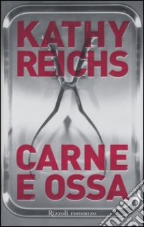 Carne e ossa libro di Reichs Kathy