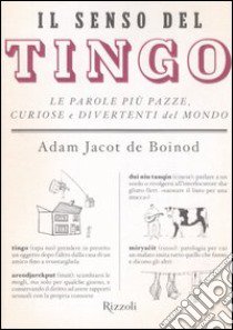 Il senso del Tingo. Le parole più pazze, curiose e divertenti del mondo libro di Jacot De Boinod Adam