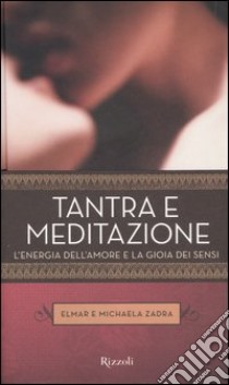 Tantra e meditazione. L'energia dell'amore e la gioia dei sensi libro di Zadra Elmar; Zadra Michaela