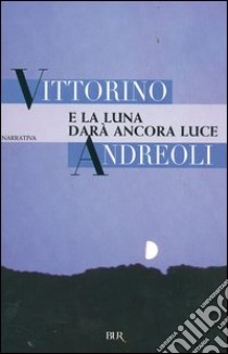 E la luna darà ancora luce libro di Andreoli Vittorino