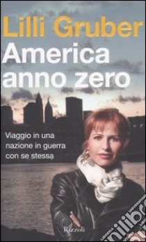 America anno zero. Viaggio in una nazione in guerra con se stessa libro di Gruber Lilli