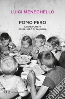 Pomo pero. Paralipomeni di un libro di famiglia libro di Meneghello Luigi; Antonelli G. (cur.)