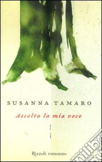 Ascolta la mia voce libro di Tamaro Susanna