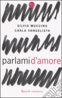 Parlami d'amore libro di Muccino Silvio - Vangelista Carla