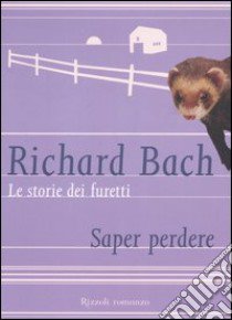 Le storie dei furetti. Saper perdere libro di Bach Richard