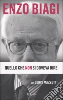 Quello che non si doveva dire libro di Biagi Enzo; Mazzetti Loris