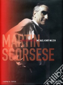 Martin Scorsese. Conversazioni con Michael Henry Wilson libro di Scorsese Martin - Wilson Michael H.