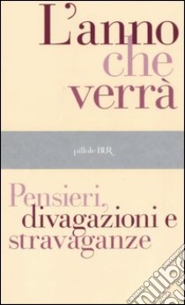 L'anno che verrà. Pensieri, divagazioni e stravaganze libro