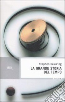 La grande storia del tempo libro di Hawking Stephen - Mlodinow Leonard