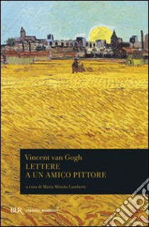 Lettere a un amico pittore libro di Van Gogh Vincent; Lamberti M. M. (cur.)