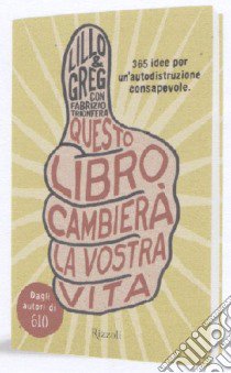 Questo libro cambierà la vostra vita. 365 idee di autodistruzione consapevole libro di Lillo & Greg - Trionfera Fabrizio