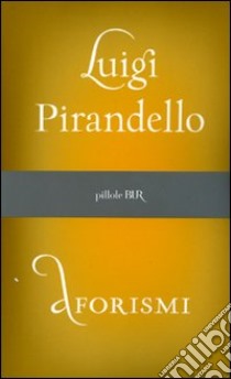 Aforismi libro di Pirandello Luigi; Ruozzi G. (cur.)