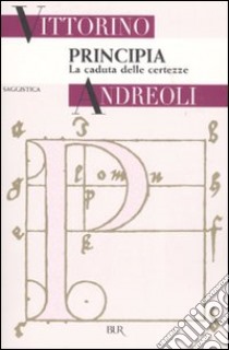 Principia. La caduta delle certezze libro di Andreoli Vittorino