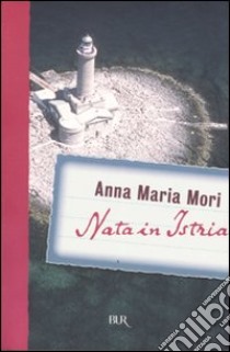 Nata in Istria libro di Mori Anna M.