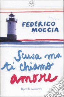 Scusa ma ti chiamo amore libro di Moccia Federico