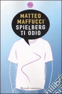 Spielberg ti odio libro di Maffucci Matteo