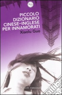 Piccolo dizionario cinese-inglese per innamorati libro di Guo Xiaolu