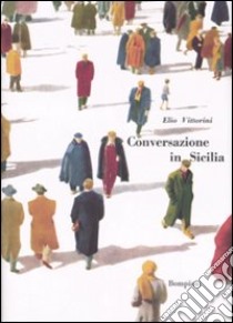 Conversazione in Sicilia libro di Vittorini Elio