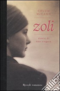 Zoli. Storia di una zingara libro di McCann Colum