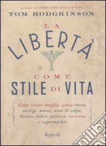 La libertà come stile di vita libro di Hodgkinson Tom