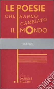 Le poesie che hanno cambiato il mondo libro di Piccini D. (cur.)