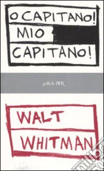 O capitano! mio capitano libro di Whitman Walt