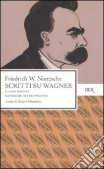 Scritti su Wagner: Il caso Wagner-Nietzsche contra Wagner libro di Nietzsche Friedrich; Giametta S. (cur.)