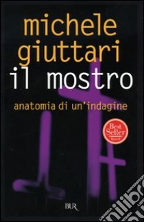 Il mostro. Anatomia di un'indagine libro di Giuttari Michele