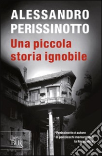 Una piccola storia ignobile libro di Perissinotto Alessandro