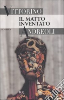 Il matto inventato libro di Andreoli Vittorino