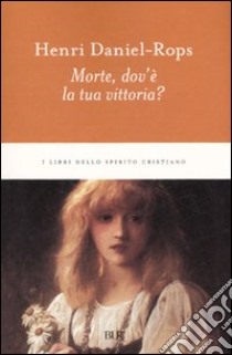 Morte, dov'è la tua vittoria? libro di Daniel Rops Henri