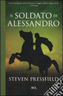 Il soldato di Alessandro libro di Pressfield Steven