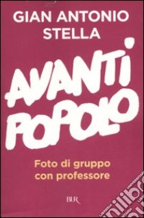 Avanti popolo. Foto di gruppo con professore libro di Stella Gian Antonio