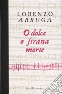 O dolce, o strana morte libro di Arruga Lorenzo