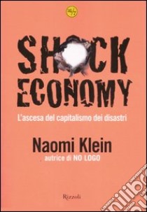 Shock Economy. L'ascesa del capitalismo dei disastri libro di Klein Naomi